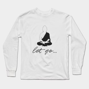 let go... Long Sleeve T-Shirt